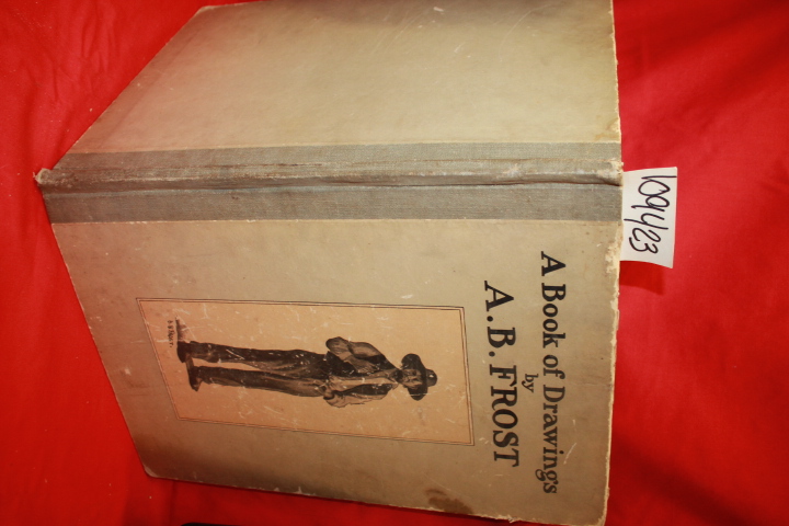 Frost, A.B., and Harris, Joel Chandler: A Book of Drawings by A.B. Frost