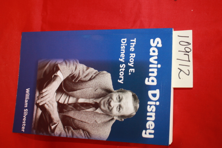 SILVESTER, WILLIAM: SAVING DISNEY THE ROY E. DISNEY STORY