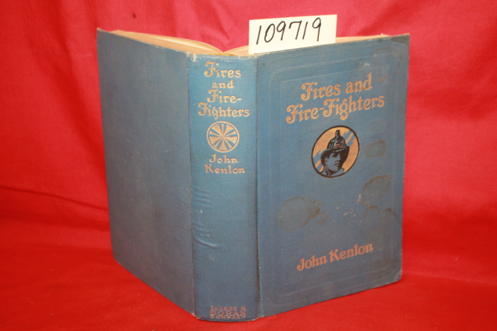 KENLON, JOHN: FIRES AND FIRE-FIGHTERS A HISTORY OF MODERN FIRE-FIGHTING WITH ...