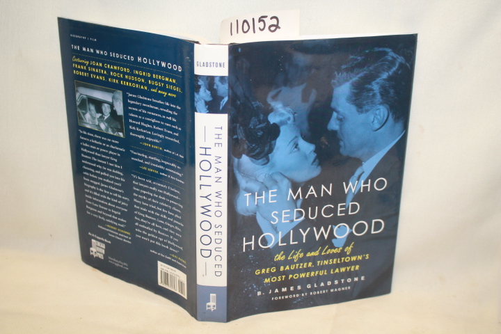 GLADSTONE, B.JAMES: THE MAN WHO SEDUCED HOLLYWOOD THE LIFE AND LOVES OF GREG ...
