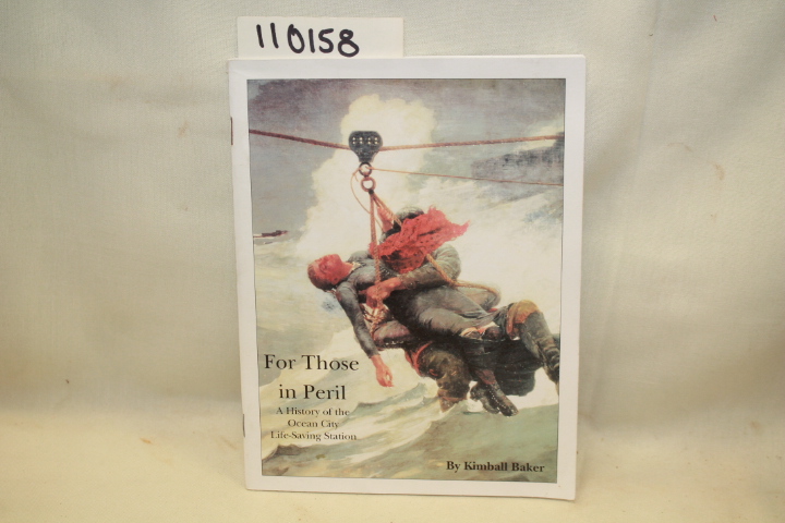 BAKER, KIMBALL: FOR THOSE IN PERIL A HISTORY OF THE OCEAN CITY LIFE- SAVING S...