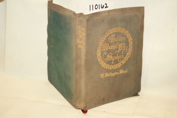 WOOD, A. WELLINGTON: GOLDEN WORDS FITLY SPOKEN SIGNED BY AUTHOR