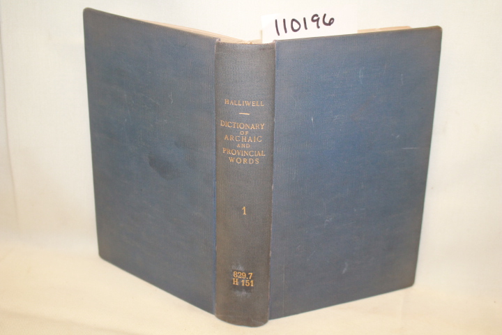 HALLIWELL, JAMES ORCHARD: A DICTIONARY OF ARCHAIC AND PROVINCIAL WORDS, OBSOL...