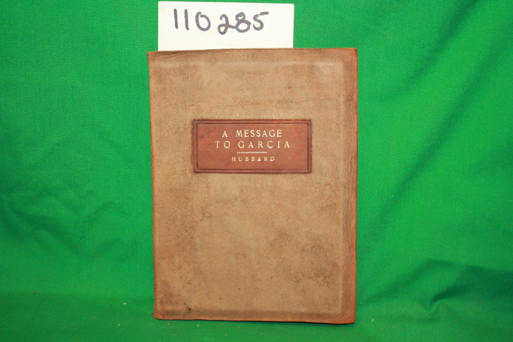HUBBARD, ELBERT: A MESSAGE TO GARCIA