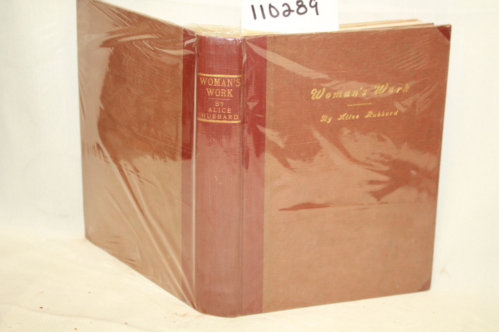HUBBARD, ALICE: WOMAN'S WORK BEING AN INQUIRY AND AN ASSUMPTION