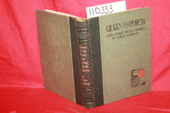 HUBBARD, ELBERT: QUEEN OF THE PORCH AND OTHER DROLL STORIES