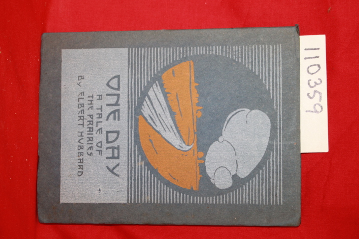 HUBBARD, ELBERT: ONE DAY A TALE OF THE PRAIRIES