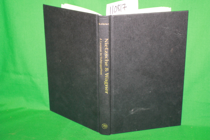 Kohler, Joachimand Ronald Taylor: Nietzsche & Wagner A Lesson in Subjugation