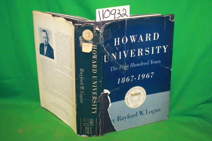 Logan, Rayford W.: Howard Univeristy The First Hundred Years 1867 - 1967