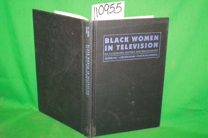 Hill, George and Lorraine Raglin and...: Black Women in Television An Illustr...