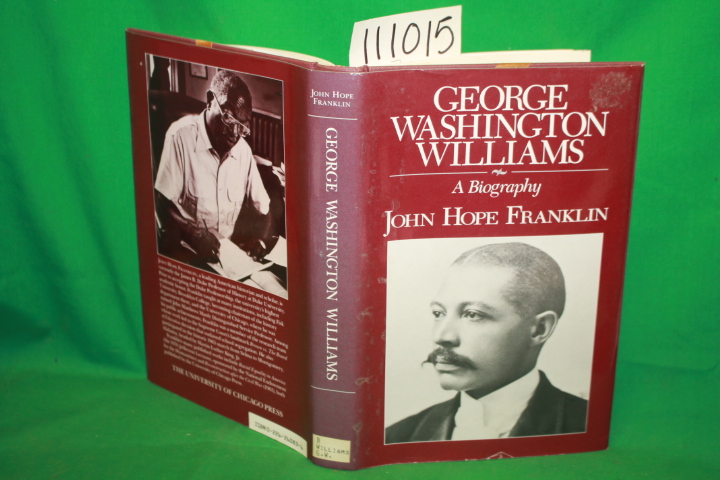 Franklin, John Hope: George Washington Williams A Biography