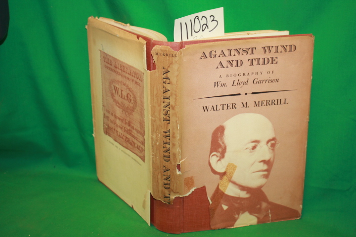 Merrill, Walter M.: Against the Wind and Tide A biography of William Lloyd Ga...