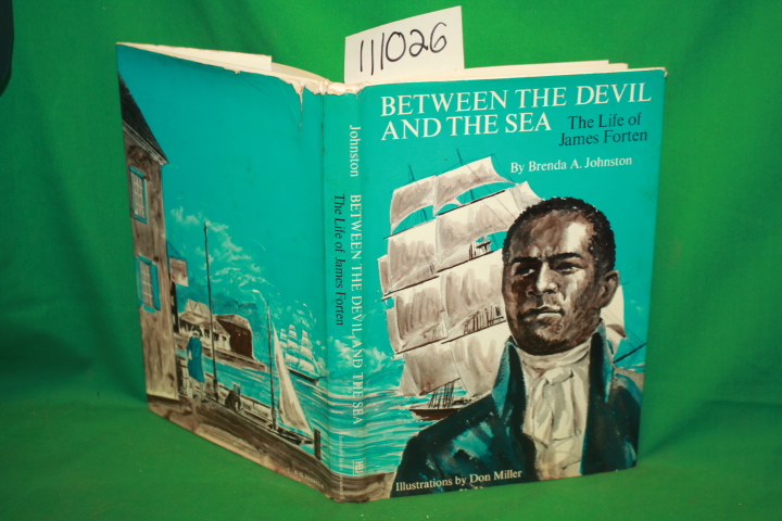 Johnston, Brenda A.: Between the Devil and the Sea The Life of James Forten *...