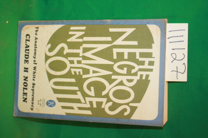 Nolen, Claude H.: The Negro's Image in the South The Anatomy of White Supremacy