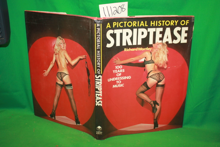 Wortley, Richard: A Pictorial History of Striptease 100 Years of Undressing T...