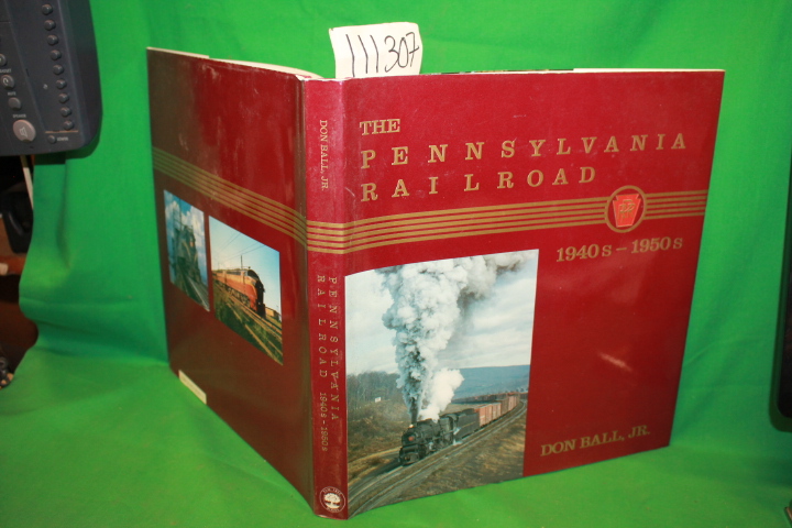 Ball, Don: The Pennsylvania Railroad 1940s-1950s
