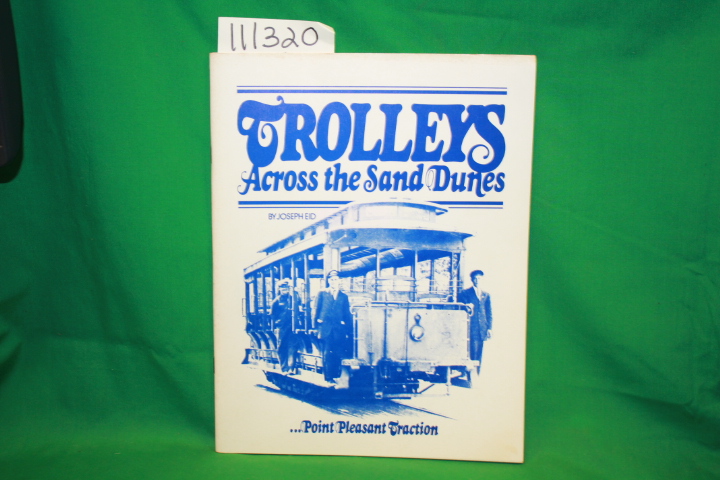 Eid, Joseph: Trolleys Across the Sand Dunes Point Pleasant Traction Co. and t...