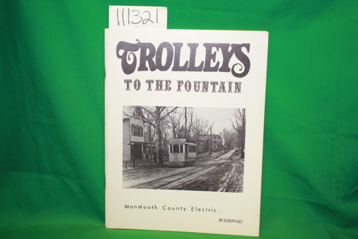 Eid, Joseph: Trolleys To The Fountain Monmouth County Electric