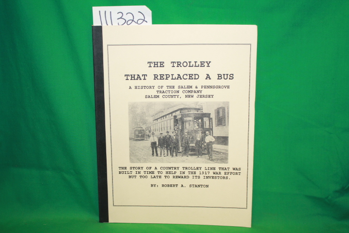 Stanton, Robert A.: The Trolley That Replaced A Bus A History of the Salem & ...