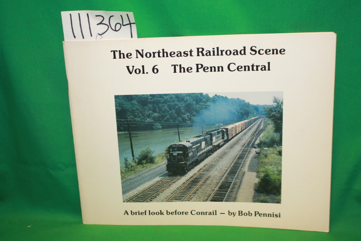 Pennisi, Bob: The Northeast Railroad Scene Vol.6 The Penn Central