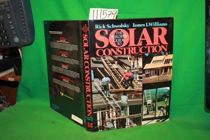 Schwolsky, Rick and James I. Williams: The Builder's Guide to Solar Construction