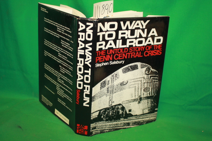 Salsbury, Stephen: No Way To Run A Railroad The Untold Story of the Penn Cent...