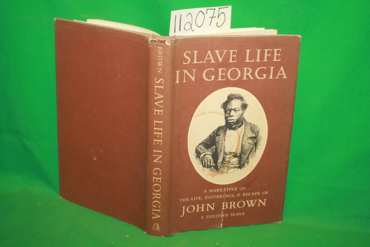 Brown, John: Slave Life in Georgia A Narrative of the Life, Sufferings, and E...