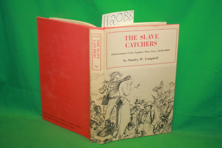 Campbell, Stanley W.: The Slave Catchers Enforcement of the Fugitive Slave La...