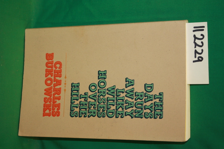 Bukowski, Charles: The Days Run Away like Wild Horses Over the Hills
