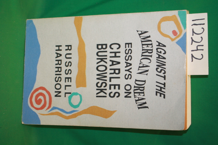 Harrison, Russell: Against the American Dream Essays on Charles Bukowski