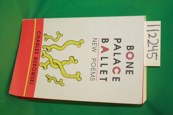 Bukowski, Charles: Bone Palace Ballet New Poems
