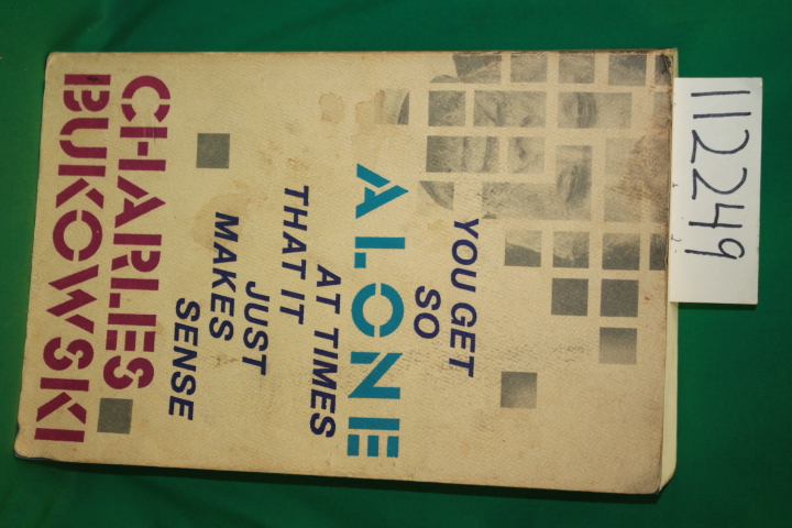 Bukowski, Charles: You Get so Alone at Times That it Just Makes Sense