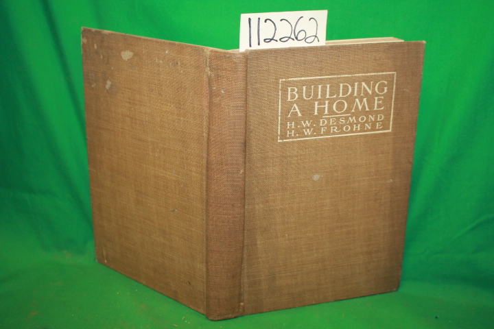 Demond, H. W. and Frohne, H. W.: Building a Home a Book of Fundamental Advice...