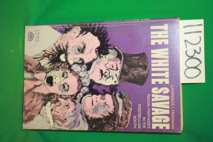 Friedman, Lawrence J.: The White Savage Racial Fantasies in the Postbellum South