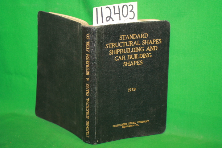 Bethlehem Steel Company: Standard Structural Shapes Shipbuilding and Car Buil...