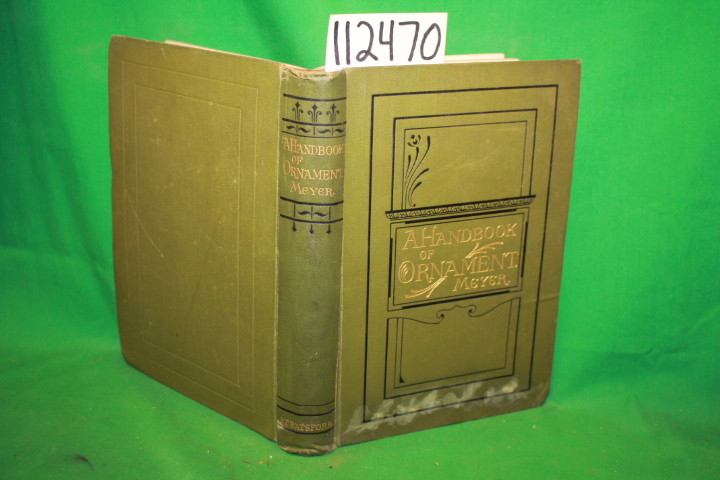Meyer, Franz Sales: A Handbook of Ornament Systematically Arranged for the Us...
