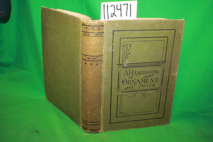 Meyer, Franz Sales: A Handbook of Ornament Systematically Arranged for the Us...