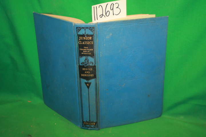Patten, William ; Elliot, Charles W....: The Junior Classics Volume 4 Heroes ...