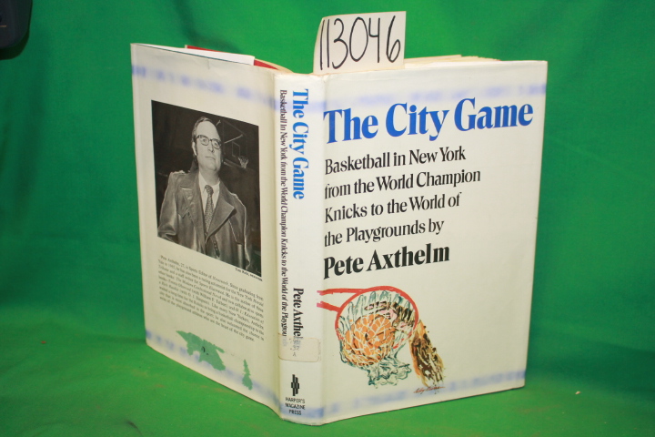 Axthelm, Pete: The City Game Basketball in New York from the World Champion K...