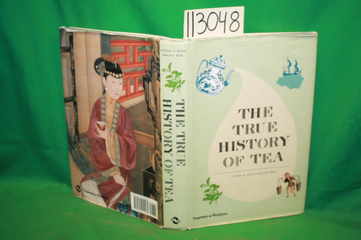 Mair, Victor H. ; Hoh, Erling: The True History of Tea