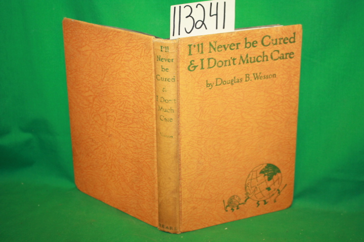 Wesson, Douglas B.: I'll Never be Cured & I Don't Much Care