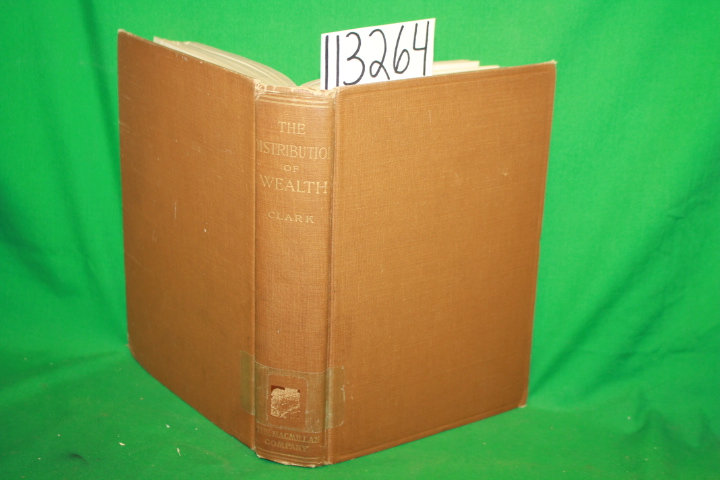 Clark, John Bates: The Distribution of Welath a Theory of Wages, Intrest and ...