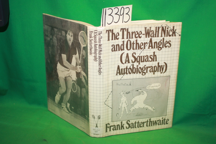 Satterthwaite, Frank: The Three-Wall Nick and Other Angles A Squash Autobiogr...