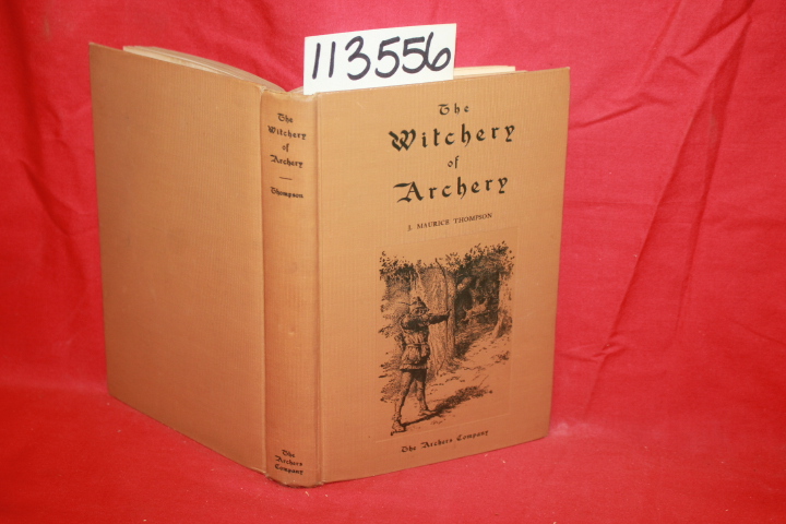 Thompson, J. Maurice ; Thompson, Will H. ; Elmer, Ro...: The Witchery of Archery