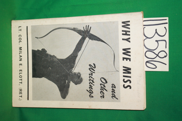 Ellott, Milan E. Lt. Col. (Ret.): Why We Miss and Other Writings Archery