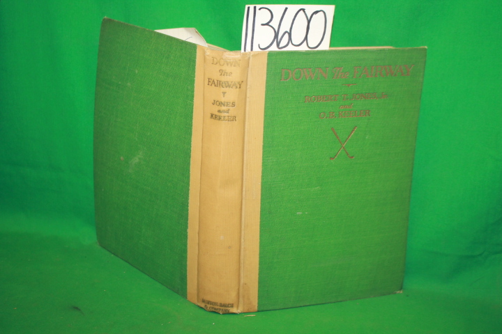 Jones, Robert T. ; Keeler, O. B.: Down the Fairway the Golf Life and Play of ...