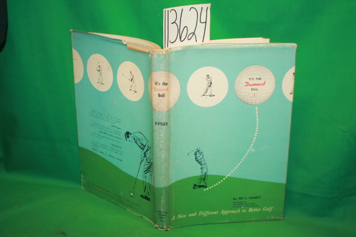 Handy, Ike S.: It's The Dammed Ball a New and Different Approach to Better Golf