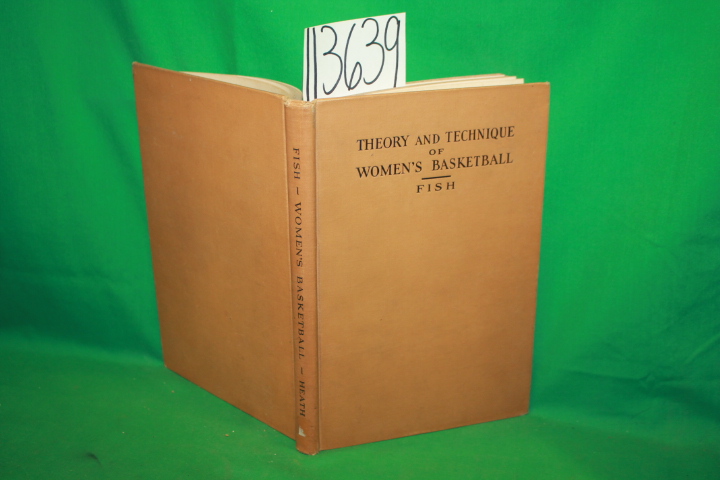 Fish, Marjorie E.: The Theory and Technique of Women's Basket Ball