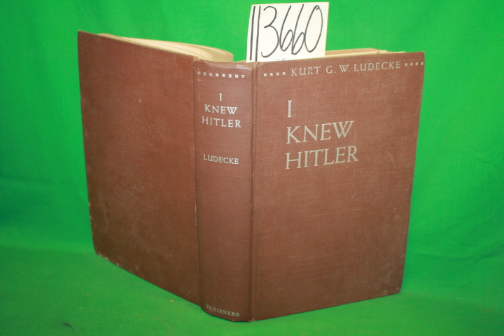 Ludecke, Kurt G. W.: I Knew Hitler The Story of a Nazi Who Escaped The Blood ...